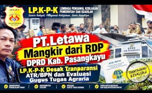PT.Letawa Mangkir dari RDP DPRD Kab.Pasangkayu, LP.K-P-K Desak Transparansi ATR-BPN dan Evaluasi Gugus Tugas Agraria  